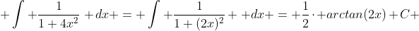  \int \frac{1}{1+4x^2}\, dx = \int \frac{1}{1+(2x)^{2}} \, dx = \frac{1}{2}\cdot arctan(2x)+C 