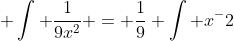  \int \frac{1}{9x^2} = \frac{1}{9} \int x^-2