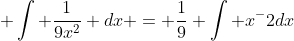  \int \frac{1}{9x^2} dx = \frac{1}{9} \int x^-2dx