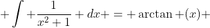  \int \frac{1}{x^2+1} dx = \arctan (x) 