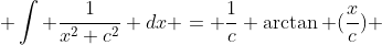  \int \frac{1}{x^2+c^2} dx = \frac{1}{c} \arctan (\frac{x}{c}) 