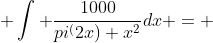  \int \frac{1000}{pi^(2x)+x^2}dx = 