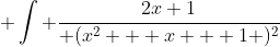  \int \frac{2x+1}{ (x^2 + x + 1 )^2}~dx = - \frac{1}{ 1 + x+x^2}