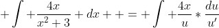  \int \frac{4x}{x^2+3} dx  = \int \frac{4x}{u}*\frac{du}{u'}
