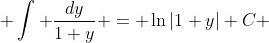  \int \frac{dy}{1+y} = \ln{|1+y|}+C 