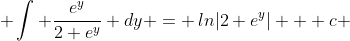  \int \frac{e^y}{2+e^y} dy = \,ln|2+e^y| + c 