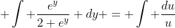  \int \frac{e^y}{2+e^y} dy = \int \frac{du}{u}