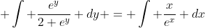  \int \frac{e^y}{2+e^y} dy = \int \frac{x}{e^x} dx