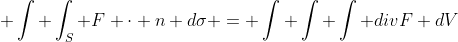  \int \int_S F \cdot n d\sigma = \int \int \int divF dV