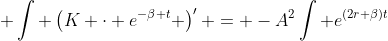  \int \left(K \cdot e^{-\beta t} \right)' = -A^{2}\int e^{(2r+\beta)t}