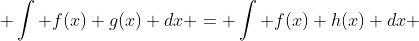  \int f(x) g(x) dx = \int f(x) h(x) dx 