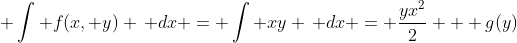  \int f(x, y) \, dx = \int xy \, dx = \frac{yx^2}{2} + g(y)