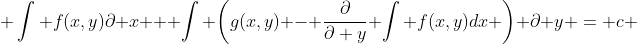  \int f(x,y)\partial x + \int \bigg(g(x,y) - \frac{\partial}{\partial y} \int f(x,y)dx \bigg) \partial y = c 