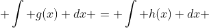  \int g(x) dx = \int h(x) dx 