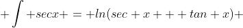  \int secx = ln(sec x + tan x) 