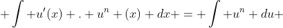  \int u'(x) . u^n (x) dx = \int u^n du 