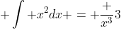  \int x^2dx = \frac {x^3}{3}