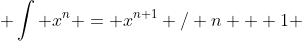  \int x^n = x^{n+1} / n + 1 