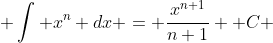  \int x^n dx = \frac{x^{n+1}}{n+1} +C 