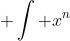  \int x^n~dx = \frac{x^{n+1}}{n+1}+c