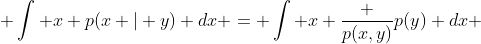  \int x p(x | y) dx = \int x \frac {p(x,y)}{p(y)} dx 