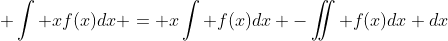  \int xf(x)dx = x\int f(x)dx -\iint f(x)dx dx