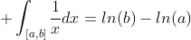  \int_{[a,b]}\frac{1}{x}dx=ln(b)-ln(a)