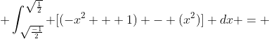  \int_{\sqrt{\frac{-1}{2}}}^{\sqrt{\frac{1}{2}}} [(-x^2 + 1) - (x^2)] dx = 