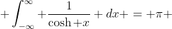  \int_{-\infty}^{\infty} \frac{1}{\cosh x} dx = \pi 