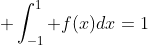  \int_{-1}^{1} f(x)dx=1
