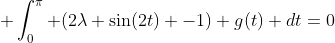  \int_{0}^{\pi} (2\lambda \sin(2t) -1) g(t) dt=0