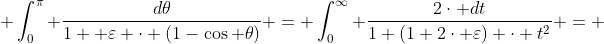  \int_{0}^{\pi} \frac{d\theta}{1+ \varepsilon \cdot (1-\cos \theta)} = \int_{0}^{\infty} \frac{2\cdot dt}{1+(1+2\cdot \varepsilon) \cdot t^{2}} = 