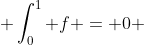  \int_{0}^{1} f = 0 