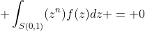 \;\; \int_{S(0,1)}(z^n)f(z)dz = 0