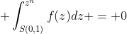 \;\; \int_{S(0,1)}^{z^n}f(z)dz = 0