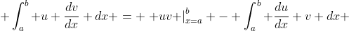  \int_{a}^{b} u \frac{dv}{dx} dx = \left. uv \right|_{x=a}^{b} - \int_{a}^{b} \frac{du}{dx} v dx 