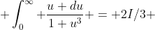 \int_0^{\infty} \frac{u du}{1+u^3} = 2I/3 