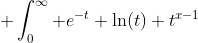  \int_0^{\infty} e^{-t} \ln(t) t^{x-1}~ dt~ = 0  