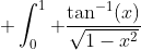  \int_0^1 \frac{\tan^{-1}(x)}{\sqrt{1-x^2}}~dx = \frac{\pi^2}{8} - K 