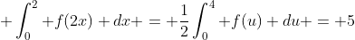  \int_0^2 f(2x) dx = \frac{1}{2}\int_0^4 f(u) du = 5