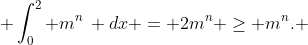  \int_0^2 m^n\, dx = 2m^n \geq m^n. 