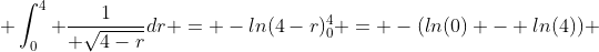  \int_0^4 \frac{1}{ \sqrt{4-r}}dr = -ln(4-r)_0^4 = -(ln(0) - ln(4)) 