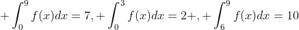 \int_0^9f(x)dx=7, \int_0^3f(x)dx=2 , \int_6^9f(x)dx=10