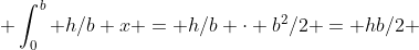  \int_0^b h/b x = h/b \cdot b^2/2 = hb/2 