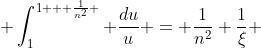  \int_1^{1 + \frac{1}{n^2} } \frac{du}{u} = \frac{1}{n^2} \frac{1}{\xi} 