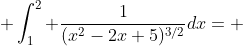  \int_1^2 \frac{1}{(x^2-2x+5)^{3/2}}dx= 
