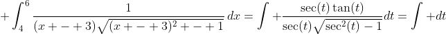  \int_4^6{\frac{1}{(x - 3)\sqrt{(x - 3)^2 - 1}}\,dx}=\int \frac{\sec(t)\tan(t)}{\sec(t)\sqrt{\sec^2(t)-1}}dt=\int dt