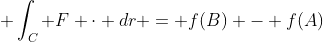  \int_C F \cdot dr = f(B) - f(A)