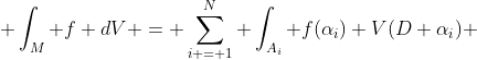  \int_M f dV = \sum_{i = 1}^N \int_{A_i} f(\alpha_i) V(D \alpha_i) 