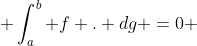  \int_a^b f . dg =0 